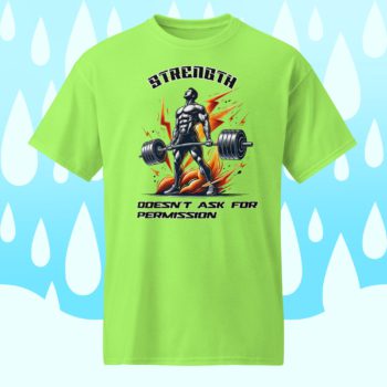 Strength Doesn’t Ask for Permission Unisex Workout DryBlend® T-Shirt