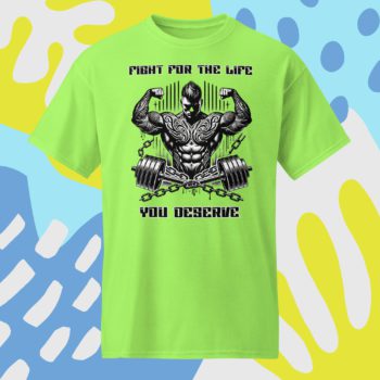Fight for the Life You Deserve Bold Motivational T-Shirt Unisex Fit DryBlend®