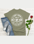 I Don't Know How to Act My Age Women's Classic Streetwear Tee 100% Cotton Round Neck