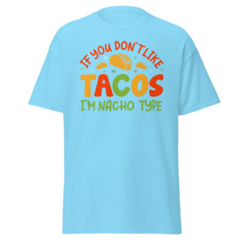 Funny If You Don't Like TACO  I'm Nacho Type Trending Unisex Classic Tee T-Shirt