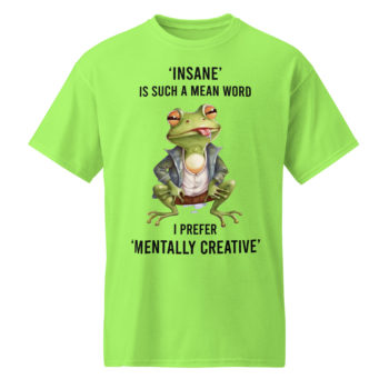 Unisex DryBlend® Round Neck T-Shirt Insane is Such a Mean Word I Prefer Mentally Creative