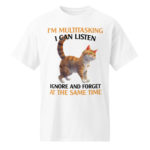 I'm Multitasking I can Listen, Ignore and Forget at the Same Time Funny Streetwear DryBlend® T-Shirt