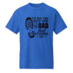 I'm Not the Step Dad, I'm Just the Dad that Stepped Up DryBlend® Men's T-Shirt Father's Day Gift