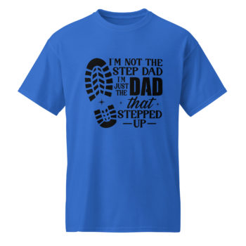 I'm Not the Step Dad, I'm Just the Dad that Stepped Up DryBlend® Men's T-Shirt Father's Day Gift